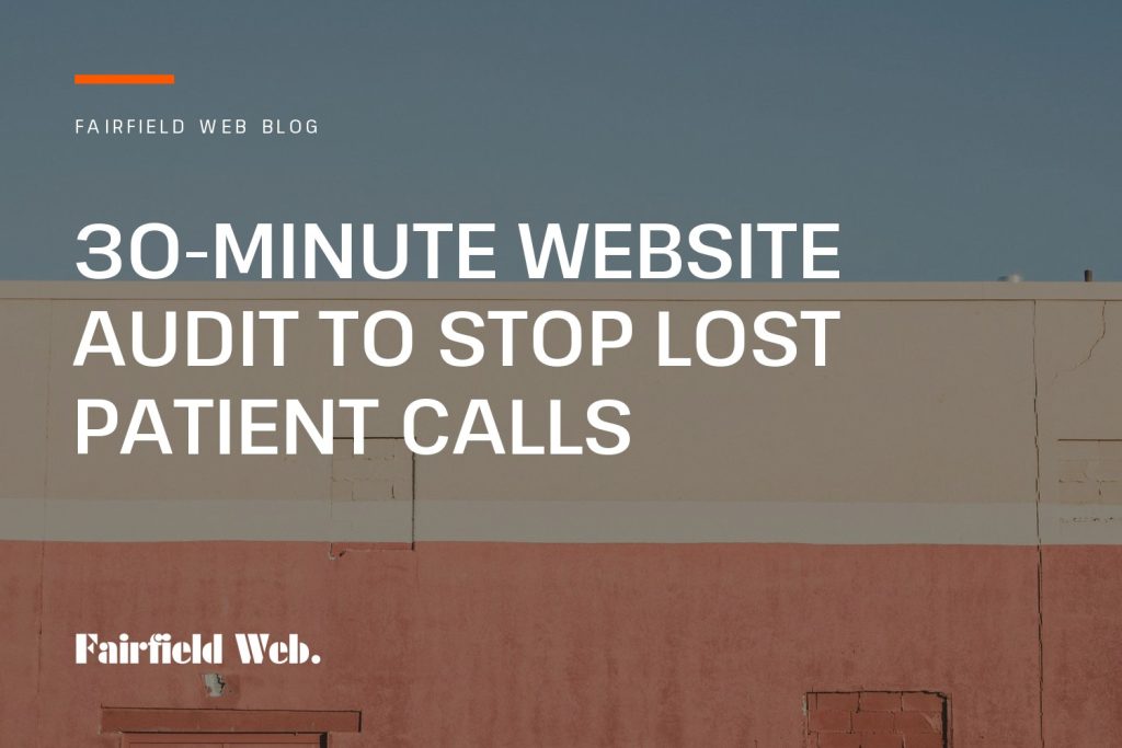 Fairfield Web blog cover: 30-Minute Website Audit to Stop Lost Patient Calls