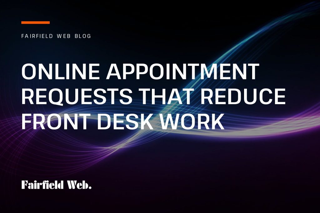 Fairfield Web blog cover: Online Appointment Requests That Reduce Front Desk Work
