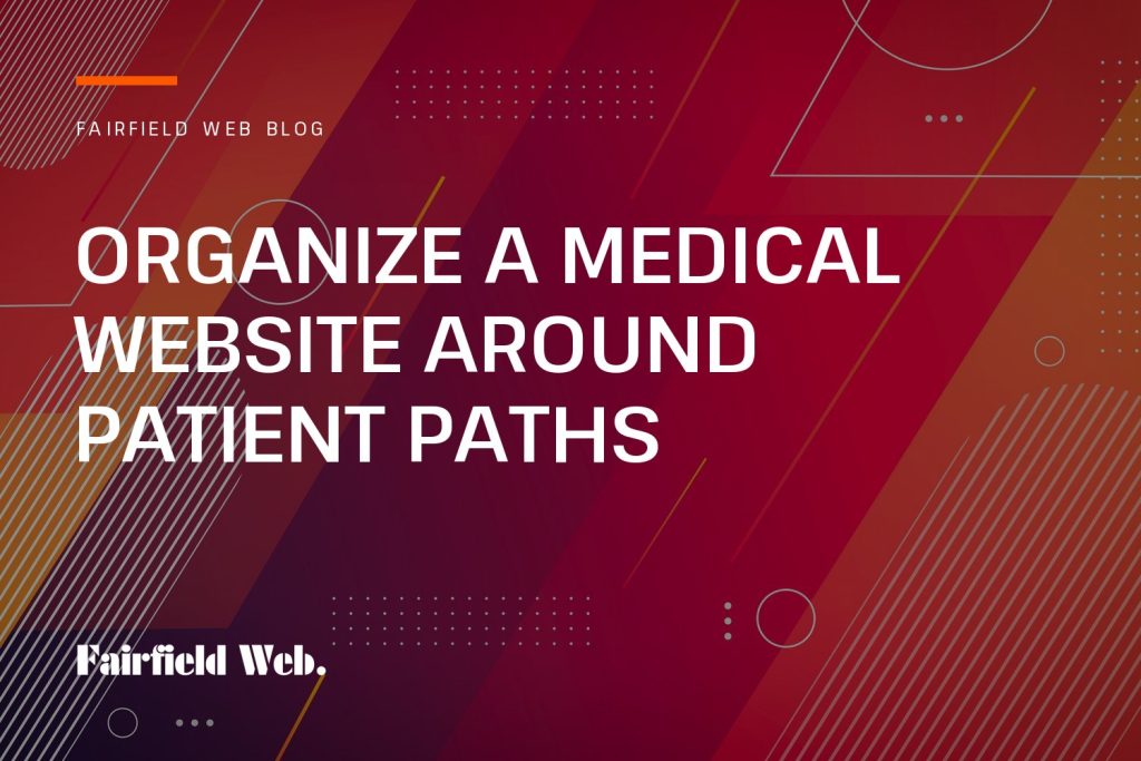 Fairfield Web blog cover: Organize a Medical Website Around Patient Paths